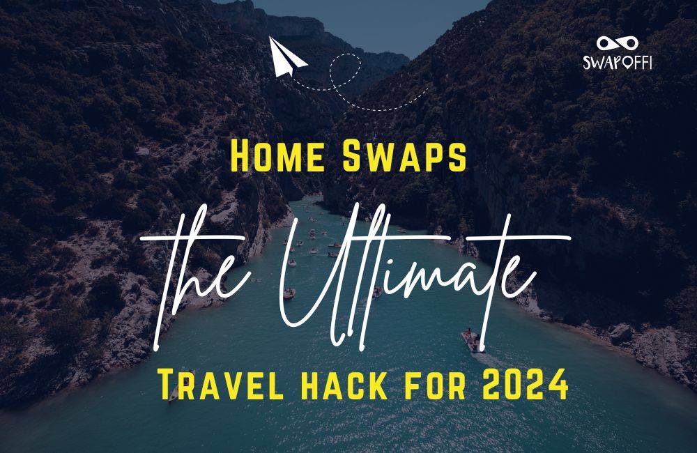 Home Swapping is the Ultimate Travel Hack for 2024