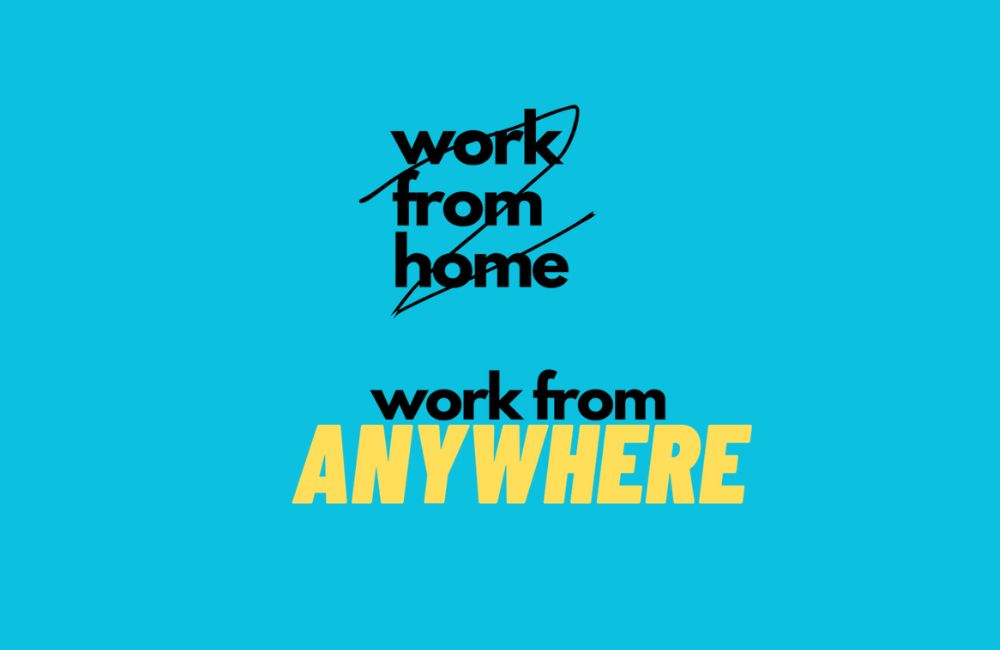 Work from home? Why not work from anywhere? 